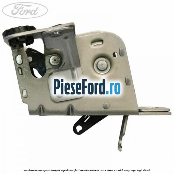 Incuietoare usa spate dreapta superioara Ford Tourneo Connect 2013-2018 1.6 TDCi 95 cp TZGA, TZGB diesel