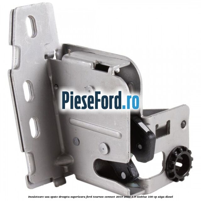 Incuietoare usa spate dreapta superioara Ford Tourneo Connect 2019-2023 1.5 EcoBlue 100 cp Z2GA diesel