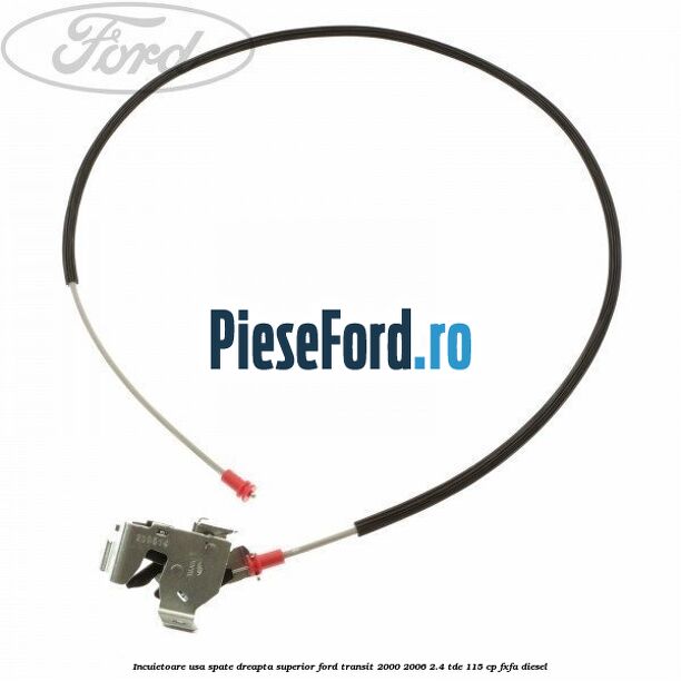 Incuietoare usa spate dreapta superior Ford Transit 2000-2006 2.4 TDE 115 cp FXFA diesel