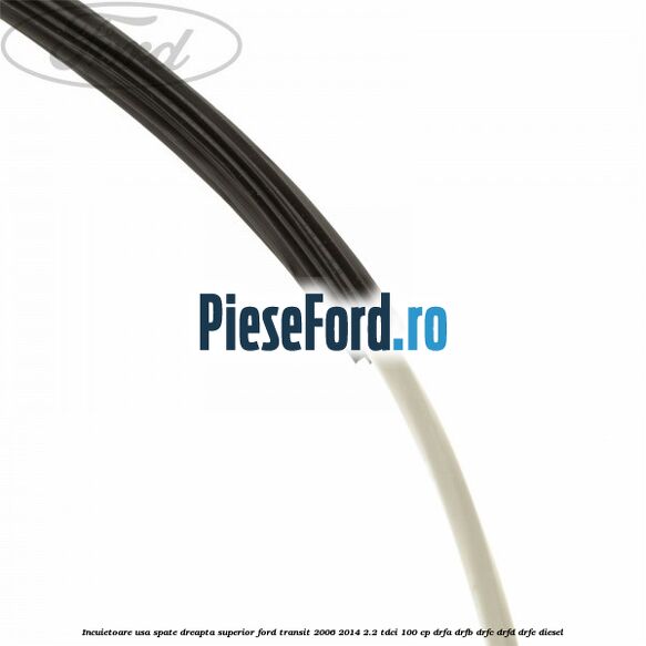 Incuietoare usa spate dreapta superior Ford Transit 2006-2014 2.2 TDCi 100 cp DRFA, DRFB, DRFC, DRFD, DRFE diesel