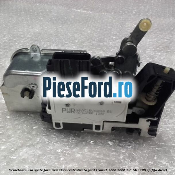 Incuietoare usa spate fara inchidere centralizata Ford Transit 2000-2006 2.0 TDCi 125 cp FIFA diesel
