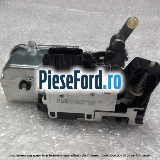 Incuietoare usa spate fara inchidere centralizata Ford Transit 2000-2006 2.4 DI 75 cp Incuietoare usa spate fara inchidere centralizata Ford Transit 2000-2006 2.4 DI 75 cp F4FA diesel