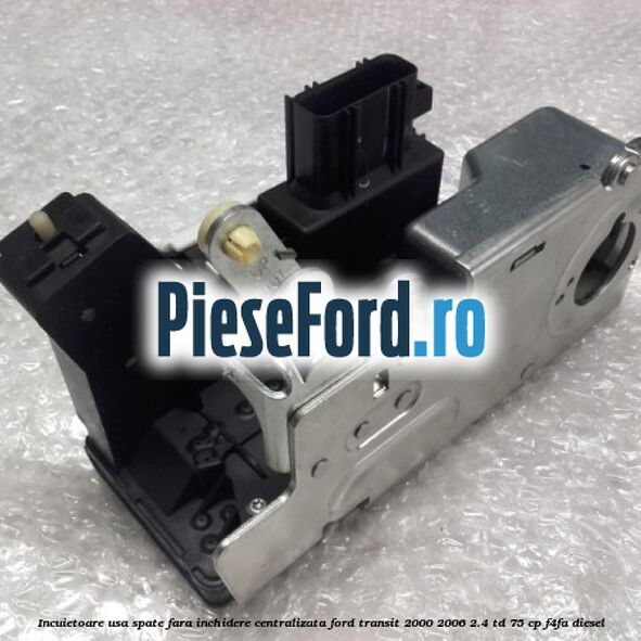 Incuietoare usa spate fara inchidere centralizata Ford Transit 2000-2006 2.4 TD 75 cp F4FA diesel
