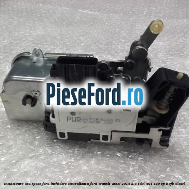 Incuietoare usa spate fara inchidere centralizata Ford Transit 2006-2014 2.4 TDCi 4x4 140 cp H9FB diesel