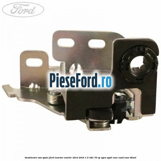 Incuietoare usa spate Ford Tourneo Courier 2014-2018 1.5 TDCi 75 cp UGCA, UGCB, XUCC, XUCD, XUCE diesel