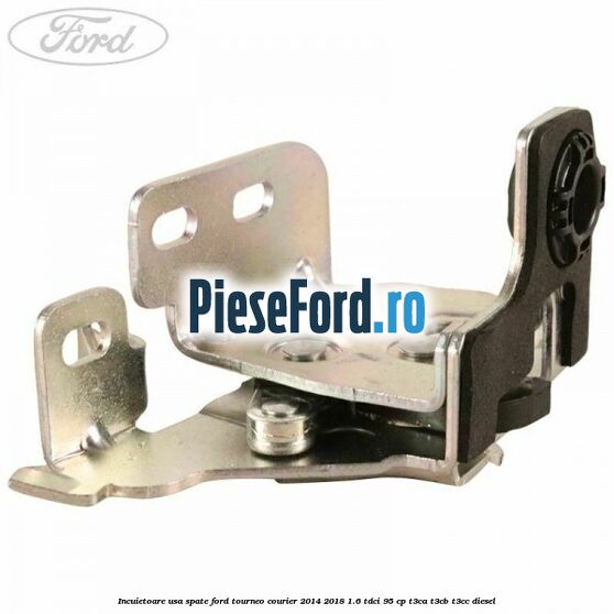 Incuietoare usa spate Ford Tourneo Courier 2014-2018 1.6 TDCi 95 cp T3CA, T3CB, T3CC diesel