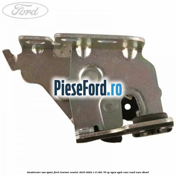 Incuietoare usa spate Ford Tourneo Courier 2019-2023 1.5 TDCi 75 cp UGCA, UGCB, XUCC, XUCD, XUCE, diesel
