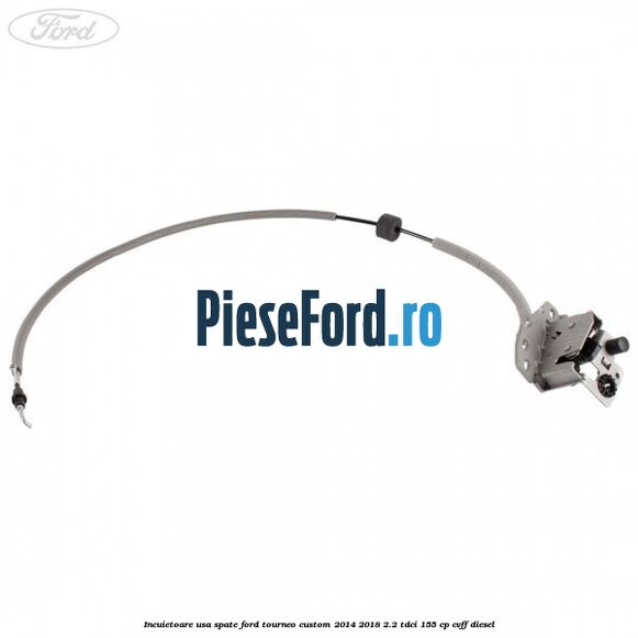 Incuietoare usa spate Ford Tourneo Custom 2014-2018 2.2 TDCi 155 cp CVFF diesel