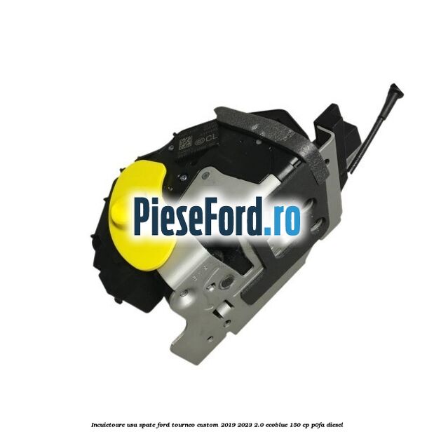 Incuietoare usa spate Ford Tourneo Custom 2019-2023 2.0 EcoBlue 150 cp P0FA diesel