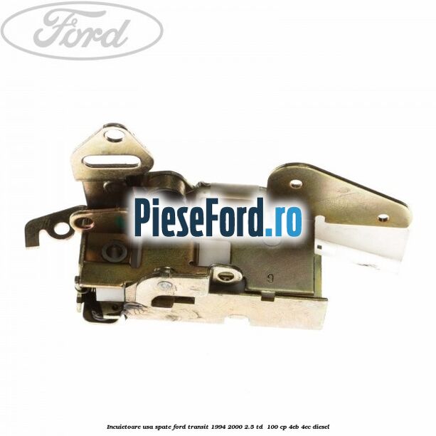 Incuietoare usa spate Ford Transit 1994-2000 2.5 TD  100 cp 4EB, 4EC diesel