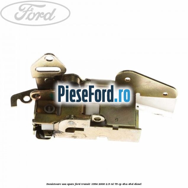 Incuietoare usa spate Ford Transit 1994-2000 2.5 TD 75 cp 4HA, 4HD diesel