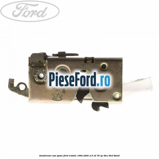 Incuietoare usa spate Ford Transit 1994-2000 2.5 TD 75 cp 4HA, 4HD diesel