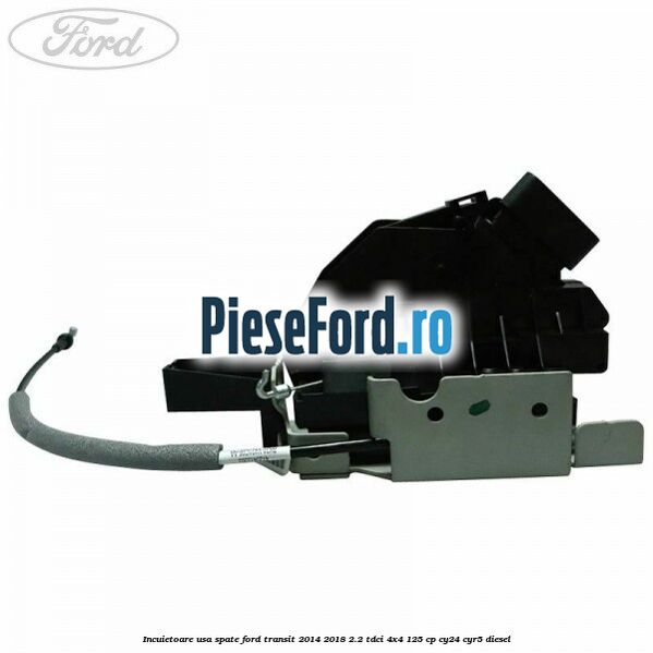 Incuietoare usa spate Ford Transit 2014-2018 2.2 TDCi 4x4 125 cp Incuietoare usa spate Ford Transit 2014-2018 2.2 TDCi 4x4 125 cp CY24, CYR5 diesel