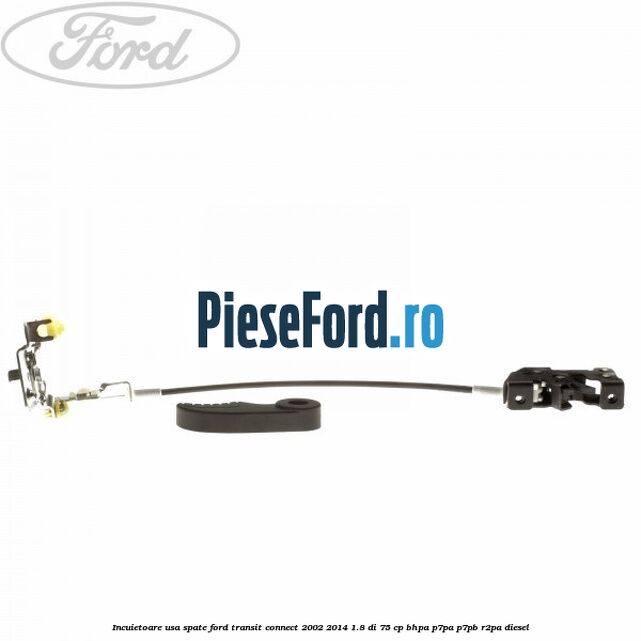 Incuietoare usa spate Ford Transit Connect 2002-2014 1.8 Di 75 cp BHPA, P7PA, P7PB, R2PA diesel