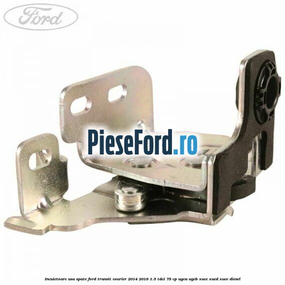 Incuietoare usa spate Ford Transit Courier 2014-2018 1.5 TDCi 75 cp UGCA, UGCB, XUCC, XUCD, XUCE diesel