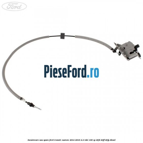 Incuietoare usa spate Ford Transit Custom 2014-2018 2.2 TDCi 100 cp Incuietoare usa spate Ford Transit Custom 2014-2018 2.2 TDCi 100 cp DRF4, DRFF, DRFG diesel