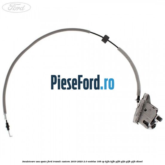 Incuietoare usa spate Ford Transit Custom 2019-2023 2.0 EcoBlue 105 cp BJFA, BJFB, YLF6, YLFA, YLFB, YLFS diesel
