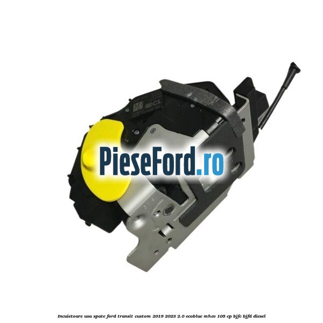 Incuietoare usa spate Ford Transit Custom 2019-2023 2.0 EcoBlue mHEV 105 cp BJFC, BJFD diesel