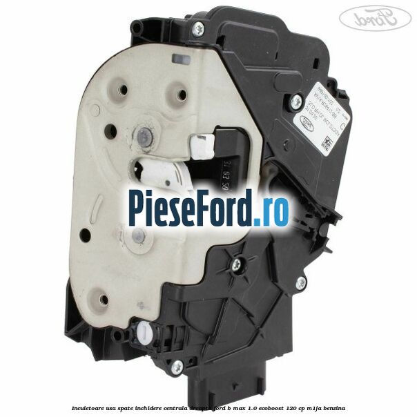 Incuietoare usa spate inchidere centrala dreapta Ford B-Max 1.0 EcoBoost 120 cp M1JA benzina