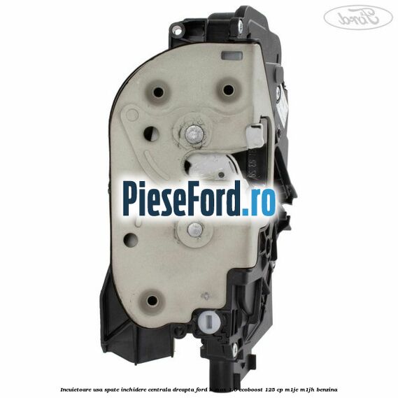 Incuietoare usa spate inchidere centrala dreapta Ford B-Max 1.0 EcoBoost 125 cp M1JE, M1JH benzina