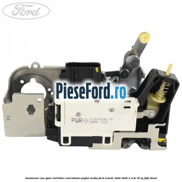 Incuietoare usa spate inchidere centralizata plafon mediu Ford Transit 2000-2006 2.4 DI 75 cp Incuietoare usa spate inchidere centralizata plafon mediu Ford Transit 2000-2006 2.4 DI 75 cp F4FA diesel