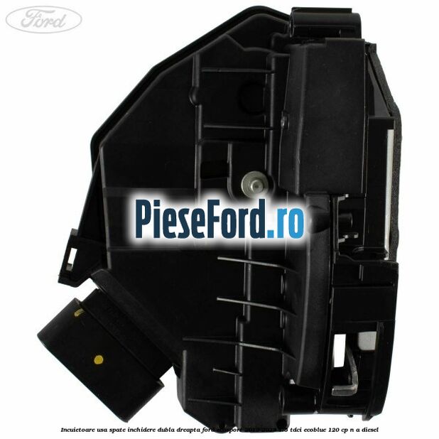 Incuietoare usa spate inchidere dubla dreapta Ford EcoSport 2019-2023 1.5 TDCi EcoBlue 120 cp Incuietoare usa spate inchidere dubla dreapta Ford EcoSport 2019-2023 1.5 TDCi EcoBlue 120 cp n/a diesel