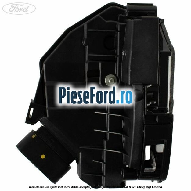Incuietoare usa spate inchidere dubla dreapta Ford EcoSport 2019-2023 1.5 Ti-VCT 122 cp XZJF benzina