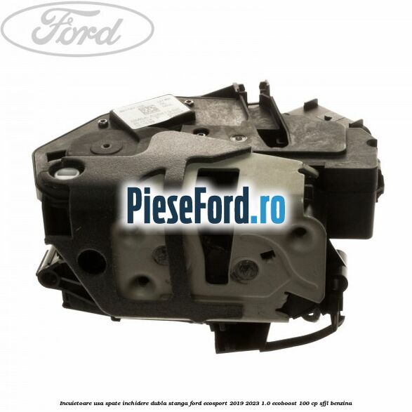 Incuietoare usa spate inchidere dubla stanga Ford EcoSport 2019-2023 1.0 EcoBoost 100 cp SFJL benzina