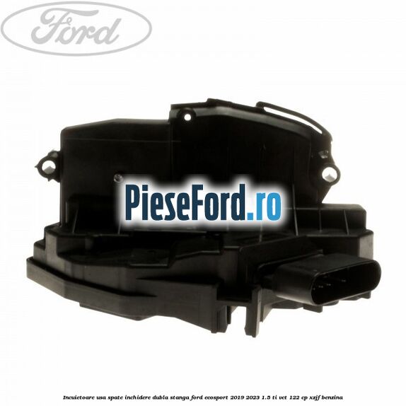 Incuietoare usa spate inchidere dubla stanga Ford EcoSport 2019-2023 1.5 Ti-VCT 122 cp XZJF benzina