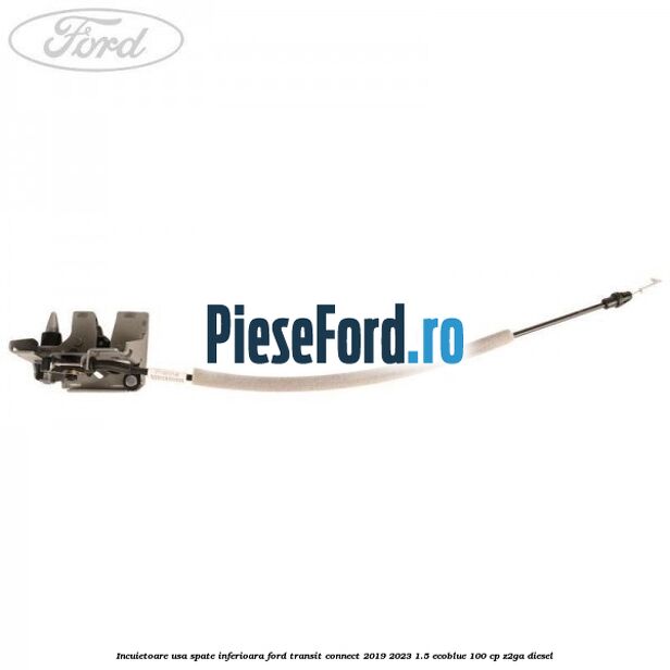 Incuietoare usa spate inferioara Ford Transit Connect 2019-2023 1.5 EcoBlue 100 cp Incuietoare usa spate inferioara Ford Transit Connect 2019-2023 1.5 EcoBlue 100 cp Z2GA diesel
