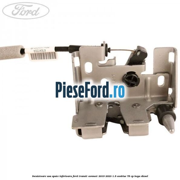 Incuietoare usa spate inferioara Ford Transit Connect 2019-2023 1.5 EcoBlue 75 cp BEGA diesel