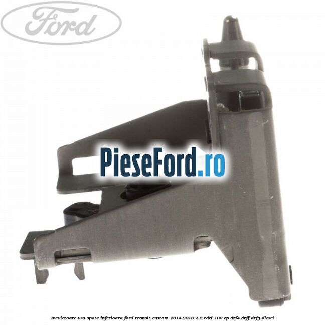 Incuietoare usa spate inferioara Ford Transit Custom 2014-2018 2.2 TDCi 100 cp DRF4, DRFF, DRFG diesel