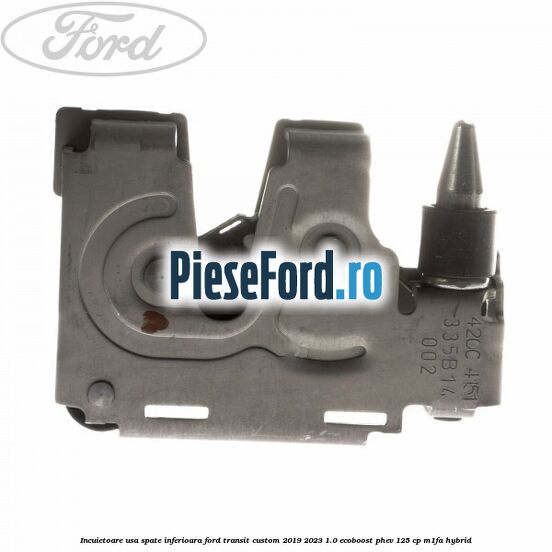 Incuietoare usa spate inferioara Ford Transit Custom 2019-2023 1.0 EcoBoost PHEV 125 cp M1FA Hybrid