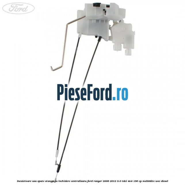 Incuietoare usa spate stanga cu inchidere centralizata Ford Ranger 2006-2012 3.0 TDCi 4x4 156 cp Incuietoare usa spate stanga cu inchidere centralizata Ford Ranger 2006-2012 3.0 TDCi 4x4 156 cp MD30DITC, WEC diesel