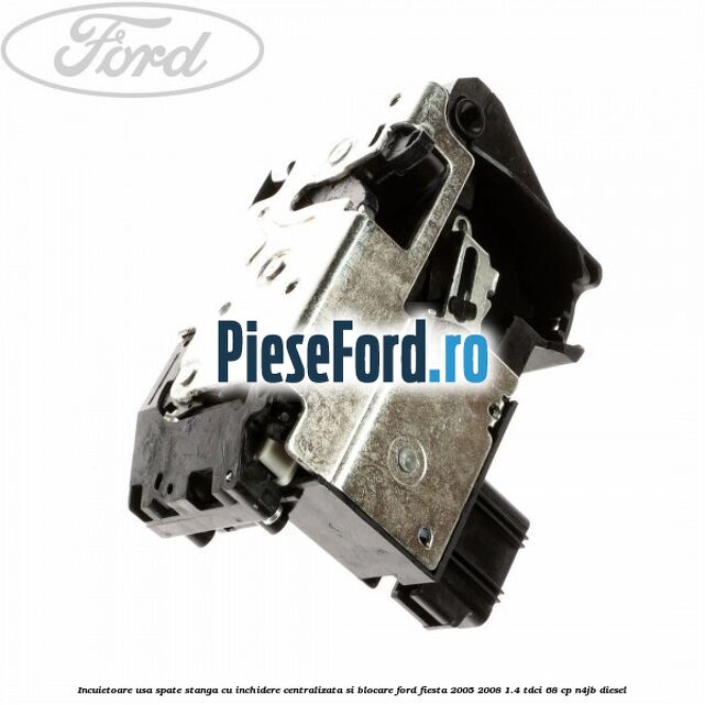Incuietoare usa spate stanga cu inchidere centralizata si blocare Ford Fiesta 2005-2008 1.4 TDCi 68 cp N4JB diesel