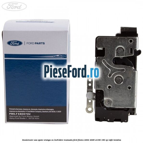 Incuietoare usa spate stanga cu inchidere manuala Ford Fiesta 2002-2005 ST150 150 cp N4JB benzina