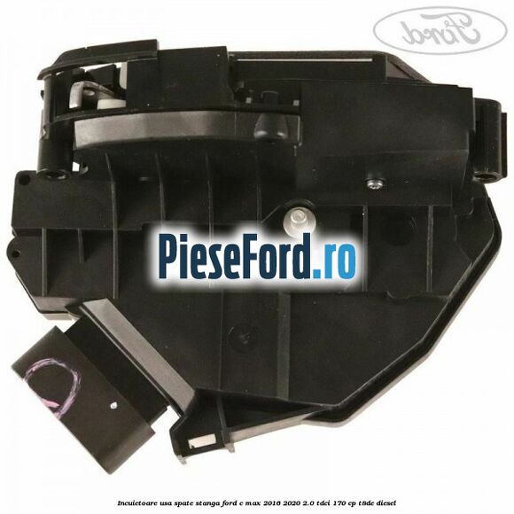 Incuietoare usa spate stanga Ford C-Max 2016-2020 2.0 TDCi 170 cp T8DE diesel