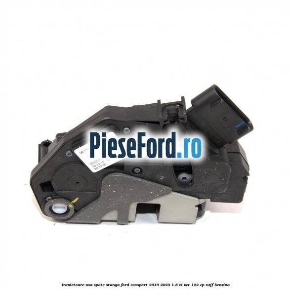 Incuietoare usa spate stanga Ford EcoSport 2019-2023 1.5 Ti-VCT 122 cp XZJF benzina