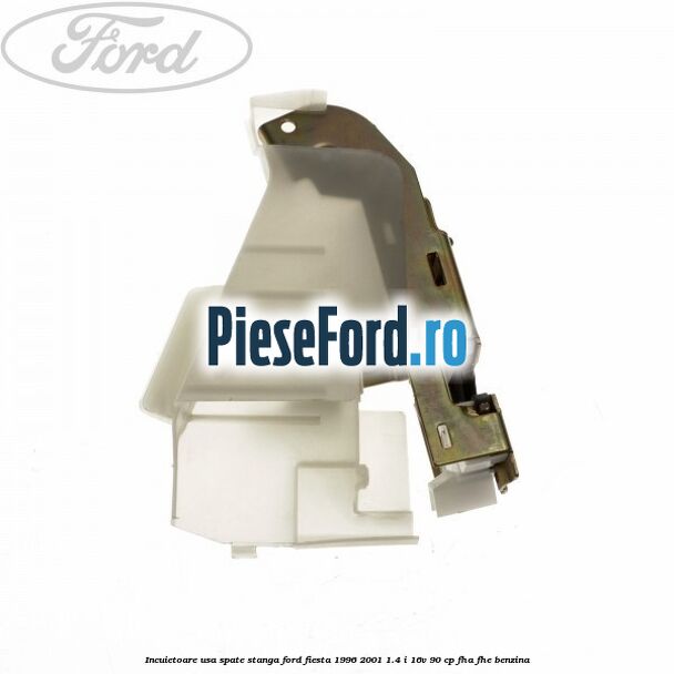 Incuietoare usa spate stanga Ford Fiesta 1996-2001 1.4 i 16V 90 cp FHA, FHE benzina