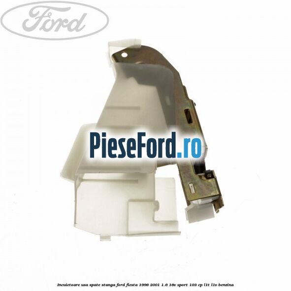 Incuietoare usa spate stanga Ford Fiesta 1996-2001 1.6 16V Sport 103 cp L1T, L1V benzina