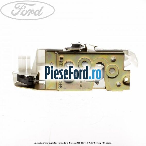 Incuietoare usa spate stanga Ford Fiesta 1996-2001 1.8 D 60 cp Incuietoare usa spate stanga Ford Fiesta 1996-2001 1.8 D 60 cp RTJ, RTK diesel
