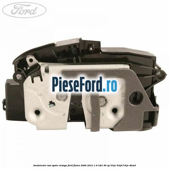 Incuietoare usa spate stanga Ford Fiesta 2008-2012 1.6 TDCi 90 cp HHJC, HHJD, HHJE diesel