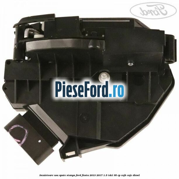 Incuietoare usa spate stanga Ford Fiesta 2013-2017 1.5 TDCi 95 cp XVJB, XVJC diesel