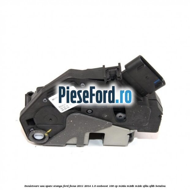 Incuietoare usa spate stanga Ford Focus 2011-2014 1.0 EcoBoost 100 cp M2DA, M2DB, M2DC, SFDA, SFDB benzina