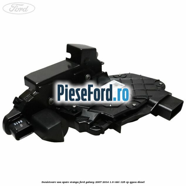 Incuietoare usa spate stanga Ford Galaxy 2007-2014 1.8 TDCi 125 cp QYWA diesel
