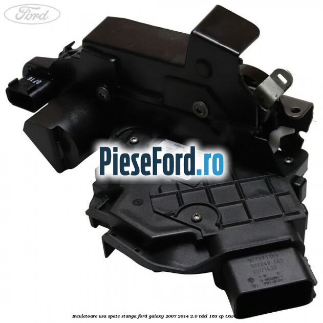 Incuietoare usa spate stanga Ford Galaxy 2007-2014 2.0 TDCi 163 cp TXWA diesel