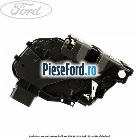 Incuietoare usa spate stanga Ford Kuga 2008-2012 2.0 TDCi 136 cp G6DG, UKDA diesel
