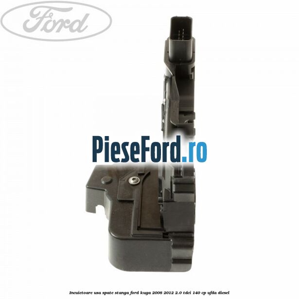 Incuietoare usa spate stanga Ford Kuga 2008-2012 2.0 TDCI 140 cp UFDA diesel