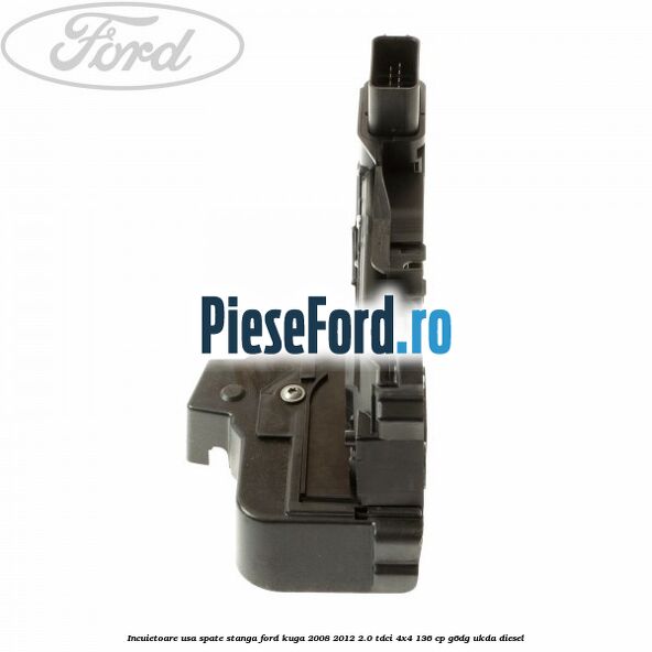 Incuietoare usa spate stanga Ford Kuga 2008-2012 2.0 TDCi 4x4 136 cp G6DG, UKDA diesel