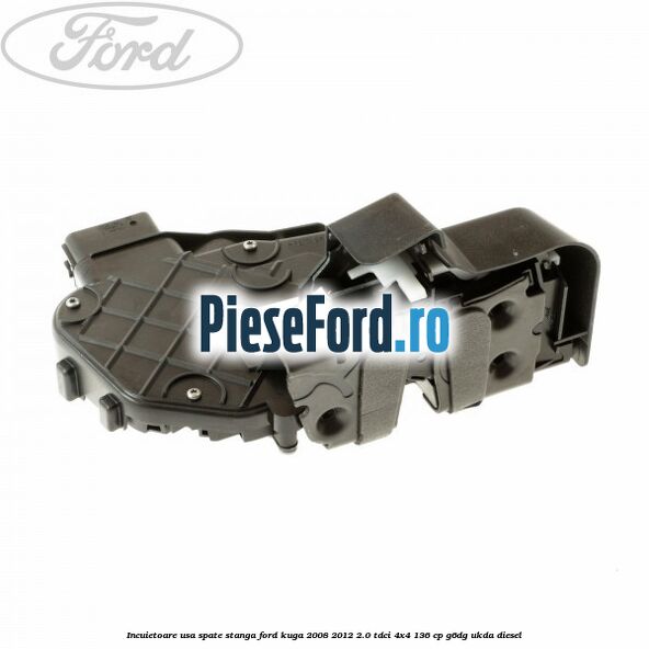 Incuietoare usa spate stanga Ford Kuga 2008-2012 2.0 TDCi 4x4 136 cp G6DG, UKDA diesel